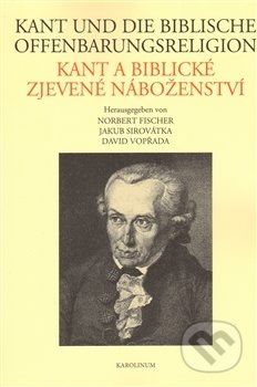 Kniha: Kant und die biblische Offenbarungsreligion / Kant a biblické zjevené náboženství (Jakub Sirovátka). Univerzita Karlova v Praze, 2014 Kniha: Kant und die biblische Offenbarungsreligion / Kant a biblické zjevené náboženství (Jakub Sirovátka). Univerzita Karlova v Praze, 2014