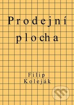 Kniha: Prodejní plocha (Filip Koleják). Filip Koleják Kniha: Prodejní plocha (Filip Koleják). Filip Koleják