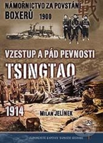 Kniha: Vzestup a pád pevnosti Tsingtao 1914 (Milan Jelínek). Svět křídel, 2019 Kniha: Vzestup a pád pevnosti Tsingtao 1914 (Milan Jelínek). Svět křídel, 2019