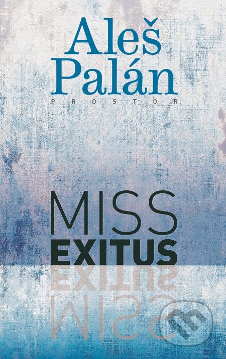 E-kniha: Miss Exitus (Aleš Palán). Prostor, 2019 E-kniha: Miss Exitus (Aleš Palán). Prostor, 2019