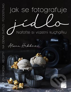 Kniha: Jak se fotografuje jídlo (Alena Hrbková). Smart Press, 2019 Kniha: Jak se fotografuje jídlo (Alena Hrbková). Smart Press, 2019