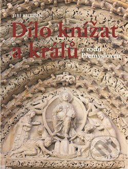 Kniha: Dílo knížat a králů z rodu Přemyslovců (Jiří Kuthan). Nakladatelství Lidové noviny, 2019 Kniha: Dílo knížat a králů z rodu Přemyslovců (Jiří Kuthan). Nakladatelství Lidové noviny, 2019