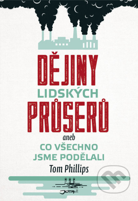 Kniha: Dějiny lidských průserů (Tom Phillips). Jota, 2019 Kniha: Dějiny lidských průserů (Tom Phillips). Jota, 2019