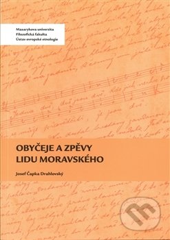 Kniha: Obyčeje a zpěvy lidu moravského (Josef Čapka Drahlovský). Masarykova univerzita, 2013 Kniha: Obyčeje a zpěvy lidu moravského (Josef Čapka Drahlovský). Masarykova univerzita, 2013