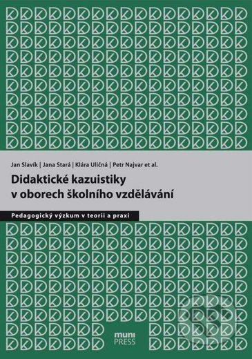Kniha: Didaktické kazuistiky v oborech školního vzdělávání (Jan Slavik). Masarykova univerzita, 2017 Kniha: Didaktické kazuistiky v oborech školního vzdělávání (Jan Slavik). Masarykova univerzita, 2017