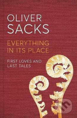 Kniha: Everything in its Place (Oliver Sacks). Picador, 2019 Kniha: Everything in its Place (Oliver Sacks). Picador, 2019