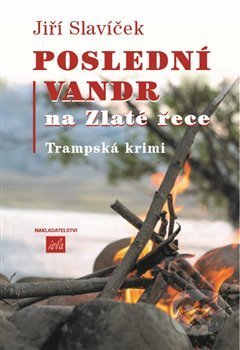 Kniha: Poslední vandr na Zlaté řece (Jiří Slavíček). Isla nakladatelství, 2019 Kniha: Poslední vandr na Zlaté řece (Jiří Slavíček). Isla nakladatelství, 2019