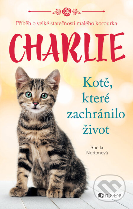 E-kniha: Charlie - Kotě, které zachránilo život (Sheila Norton). Nakladatelství Fragment, 2017 E-kniha: Charlie - Kotě, které zachránilo život (Sheila Norton). Nakladatelství Fragment, 2017