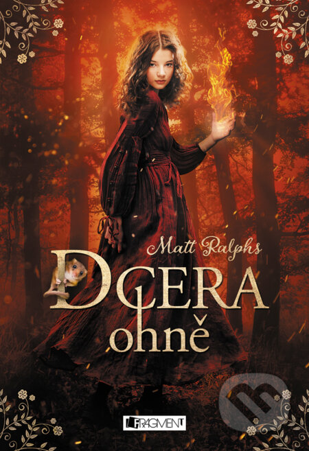E-kniha: Dcera ohně (Matt Ralphs). Nakladatelství Fragment, 2018 E-kniha: Dcera ohně (Matt Ralphs). Nakladatelství Fragment, 2018