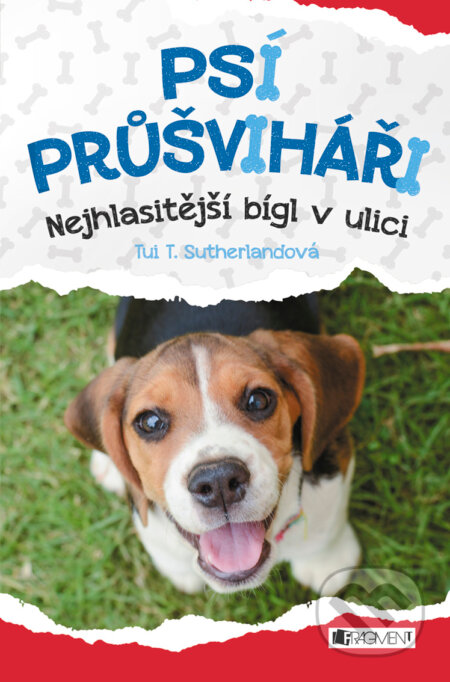 E-kniha: Psí průšviháři: Nejhlasitější bígl z ulice (Tui T. Sutherland). Nakladatelství Fragment, 2017 E-kniha: Psí průšviháři: Nejhlasitější bígl z ulice (Tui T. Sutherland). Nakladatelství Fragment, 2017