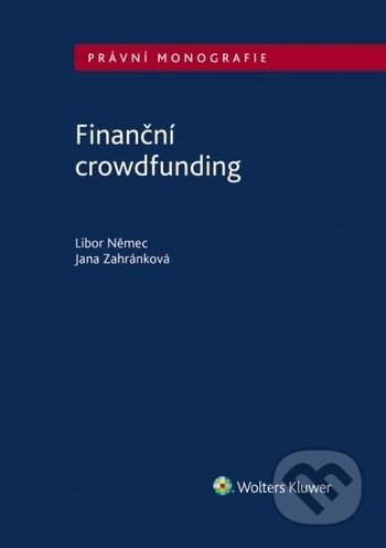 Kniha: Finanční crowdfunding (Libor Němec). Wolters Kluwer ČR, 2019 Kniha: Finanční crowdfunding (Libor Němec). Wolters Kluwer ČR, 2019