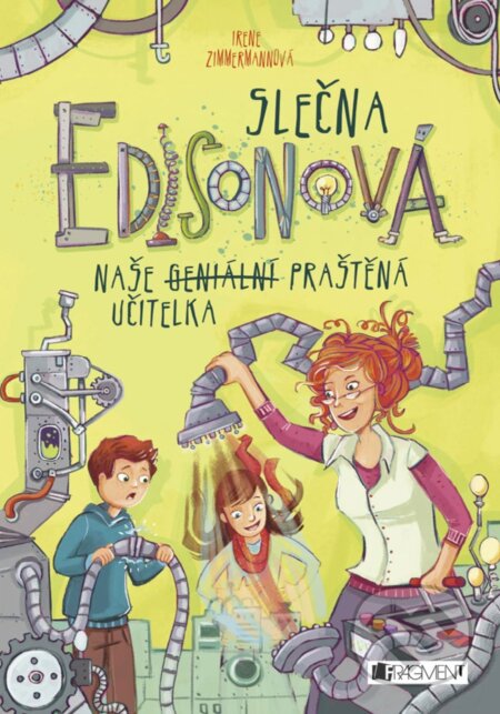 E-kniha: Slečna Edisonová – naše (geniální) praštěná učitelka (Irene Zimmermann). Nakladatelství Fragment, 2017 E-kniha: Slečna Edisonová – naše (geniální) praštěná učitelka (Irene Zimmermann). Nakladatelství Fragment, 2017
