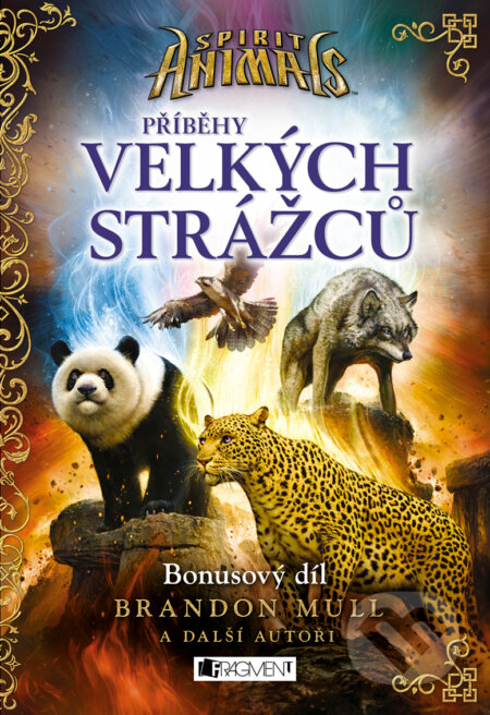 E-kniha: Spirit Animals: Příběhy Velkých strážců (Brandon Mull a kolektiv). Nakladatelství Fragment, 2017 E-kniha: Spirit Animals: Příběhy Velkých strážců (Brandon Mull a kolektiv). Nakladatelství Fragment, 2017