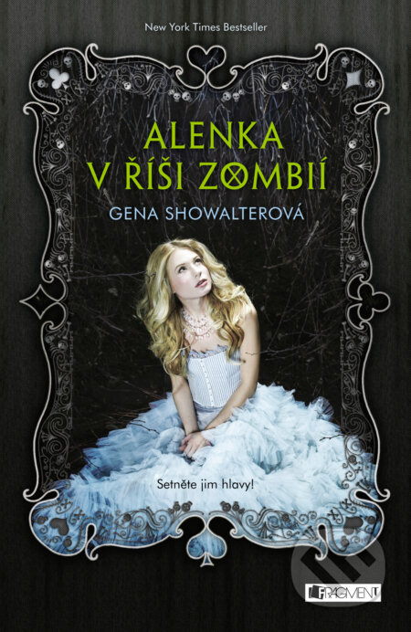 E-kniha: Alenka v říši zombií: Setněte jim hlavy! (Gena Showalter). Nakladatelství Fragment, 2017 E-kniha: Alenka v říši zombií: Setněte jim hlavy! (Gena Showalter). Nakladatelství Fragment, 2017