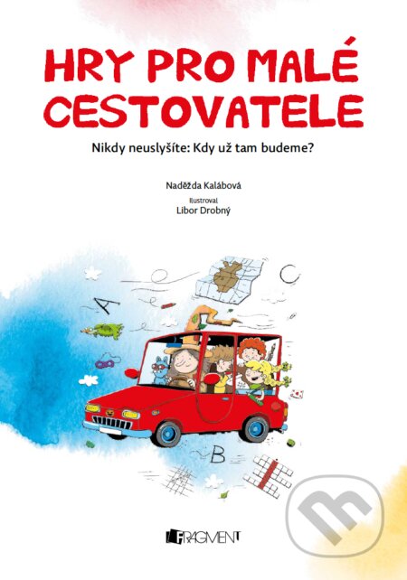 Hry pro malé cestovatele - Naděžda Kalábová, Libor Drobný (ilustrácie), Nakladatelství Fragment, 2017