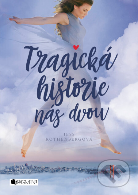 E-kniha: Tragická historie nás dvou (Jess Rothenberg). Nakladatelství Fragment, 2017 E-kniha: Tragická historie nás dvou (Jess Rothenberg). Nakladatelství Fragment, 2017