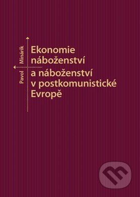 Kniha: Ekonomie náboženství a náboženství v postkomunistické Evropě (Pavol Minárik). Masarykova univerzita, 2018 Kniha: Ekonomie náboženství a náboženství v postkomunistické Evropě (Pavol Minárik). Masarykova univerzita, 2018