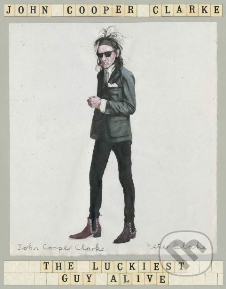 Kniha: The Luckiest Guy Alive (John Cooper Clarke). Picador, 2021 Kniha: The Luckiest Guy Alive (John Cooper Clarke). Picador, 2021