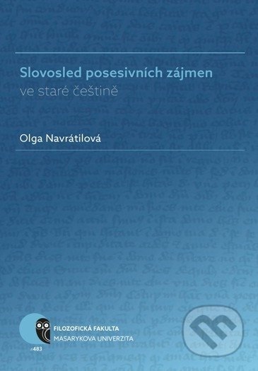 Kniha: Slovosled posesivních zájmen ve staré češtině (Olga Navrátilová). Masarykova univerzita, 2018 Kniha: Slovosled posesivních zájmen ve staré češtině (Olga Navrátilová). Masarykova univerzita, 2018