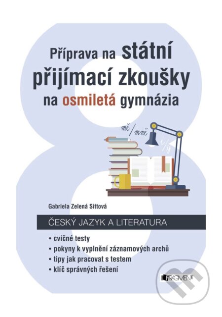 E-kniha: Příprava na státní přijímací zkoušky na osmiletá gymnázia: Český jazyk (Gabriela Zelená Sittová). Nakladatelství Fragment, 2017 E-kniha: Příprava na státní přijímací zkoušky na osmiletá gymnázia: Český jazyk (Gabriela Zelená Sittová). Nakladatelství Fragment, 2017