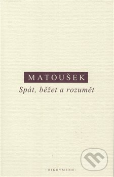 Kniha: Spát, běžet a rozumět (Alexandr Matoušek). OIKOYMENH, 2019 Kniha: Spát, běžet a rozumět (Alexandr Matoušek). OIKOYMENH, 2019