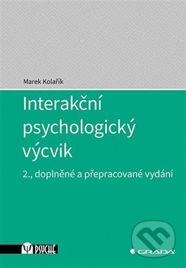 Kniha: Interakční psychologický výcvik (Marek Kolařík). Grada, 2019 Kniha: Interakční psychologický výcvik (Marek Kolařík). Grada, 2019
