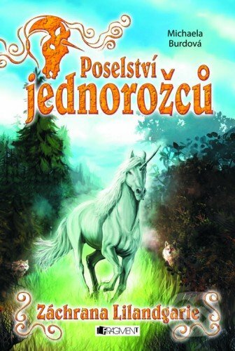 E-kniha: Poselství jednorožců - Záchrana Lilandgarie (Michaela Burdová). Nakladatelství Fragment, 2009 E-kniha: Poselství jednorožců - Záchrana Lilandgarie (Michaela Burdová). Nakladatelství Fragment, 2009