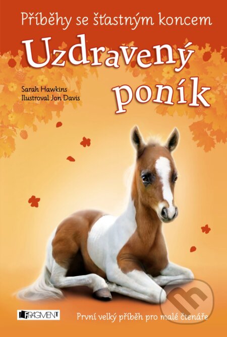 E-kniha: Příběhy se šťastným koncem: Uzdravený poník (Sarah Hawkins). Nakladatelství Fragment, 2015 E-kniha: Příběhy se šťastným koncem: Uzdravený poník (Sarah Hawkins). Nakladatelství Fragment, 2015