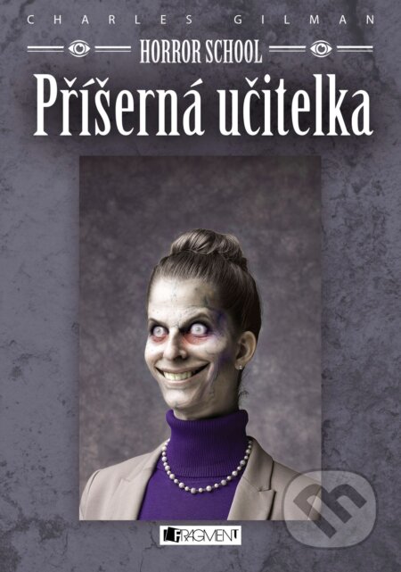 E-kniha: Horror School: Příšerná učitelka (Charles Gilman). Nakladatelství Fragment, 2015 E-kniha: Horror School: Příšerná učitelka (Charles Gilman). Nakladatelství Fragment, 2015