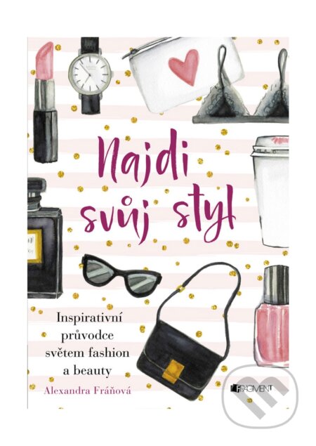 E-kniha: Najdi svůj styl (Alexandra Fráňová). Nakladatelství Fragment, 2017 E-kniha: Najdi svůj styl (Alexandra Fráňová). Nakladatelství Fragment, 2017