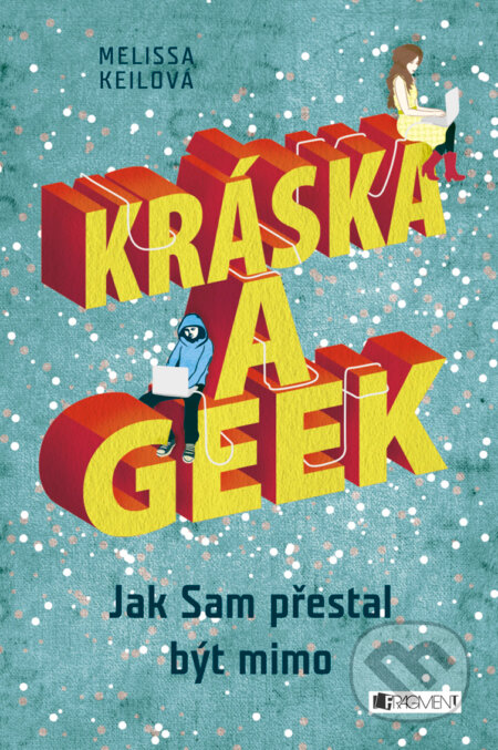 E-kniha: Kráska a geek (Melissa Keil). Nakladatelství Fragment, 2016 E-kniha: Kráska a geek (Melissa Keil). Nakladatelství Fragment, 2016