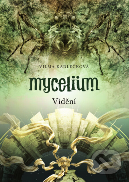 E-kniha: Mycelium IV: Vidění (Vilma Kadlečková). Argo, 2014 E-kniha: Mycelium IV: Vidění (Vilma Kadlečková). Argo, 2014