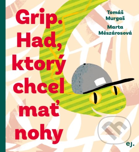 Kniha: Grip. Had, ktorý chcel mať nohy (Tomáš Murgaš). E.J. Publishing, 2019 Kniha: Grip. Had, ktorý chcel mať nohy (Tomáš Murgaš). E.J. Publishing, 2019