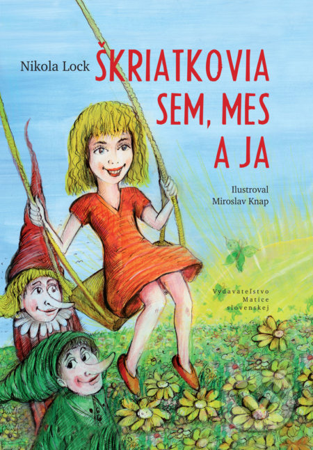 Kniha: Škriatkovia Sem, Mes a ja (Nikola Lock). Vydavateľstvo Matice slovenskej, 2019 Kniha: Škriatkovia Sem, Mes a ja (Nikola Lock). Vydavateľstvo Matice slovenskej, 2019
