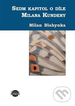 Kniha: Sedm kapitol o Milanu Kunderovi (Milan Blahynka). Kmen, 2019 Kniha: Sedm kapitol o Milanu Kunderovi (Milan Blahynka). Kmen, 2019