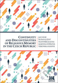 Kniha: Continuity and Discontinuities of Religious Memory in the Czech Republic (Jan Váně, Dušan Lužný, František Kalvas, Martina Štípková a Veronika Hásová). Barrister & Principal, 2019 Kniha: Continuity and Discontinuities of Religious Memory in the Czech Republic (Jan Váně, Dušan Lužný, František Kalvas, Martina Štípková a Veronika Hásová). Barrister & Principal, 2019