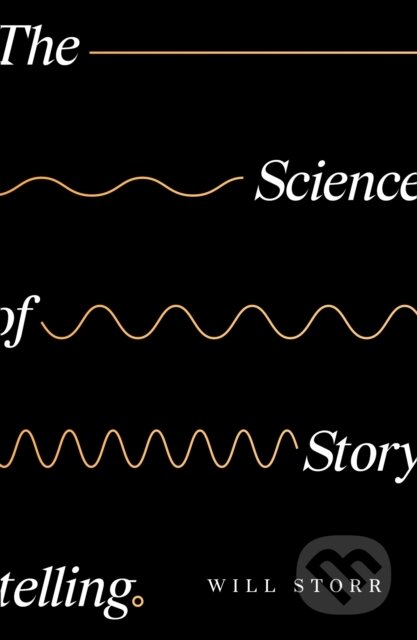 Kniha: The Science of Storytelling (Will Storr). HarperCollins, 2019 Kniha: The Science of Storytelling (Will Storr). HarperCollins, 2019