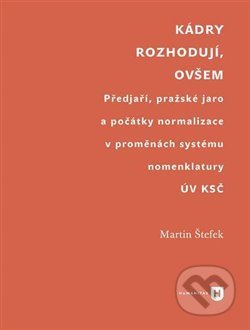 Kniha: Kádry rozhodují, ovšem (Martin Štefek). Univerzita Karlova v Praze, 2019 Kniha: Kádry rozhodují, ovšem (Martin Štefek). Univerzita Karlova v Praze, 2019