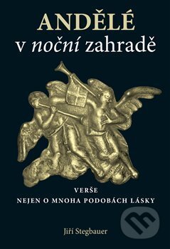 Kniha: Andělé v noční zahradě (Jiří Stegbauer). Ostrov, 2019 Kniha: Andělé v noční zahradě (Jiří Stegbauer). Ostrov, 2019