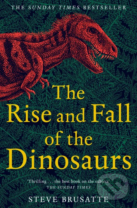 Kniha: The Rise and Fall of the Dinosaurs (Steve Brusatte). Pan Macmillan, 2019 Kniha: The Rise and Fall of the Dinosaurs (Steve Brusatte). Pan Macmillan, 2019