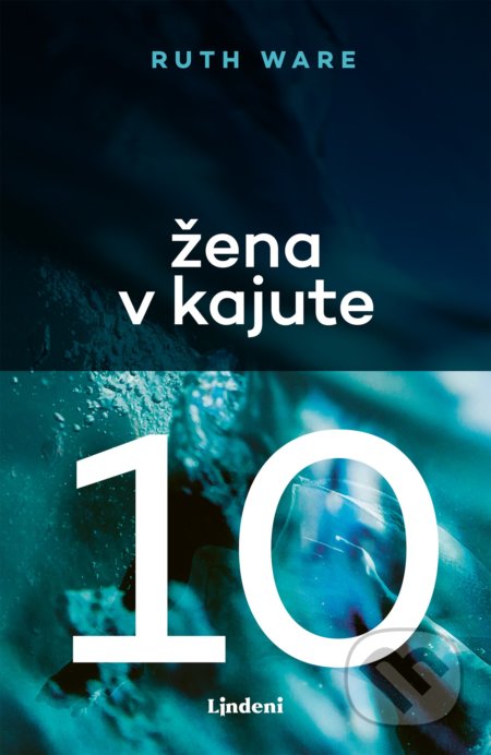 Kniha: Žena v kajute 10 (Ruth Ware). Lindeni, 2019 Kniha: Žena v kajute 10 (Ruth Ware). Lindeni, 2019