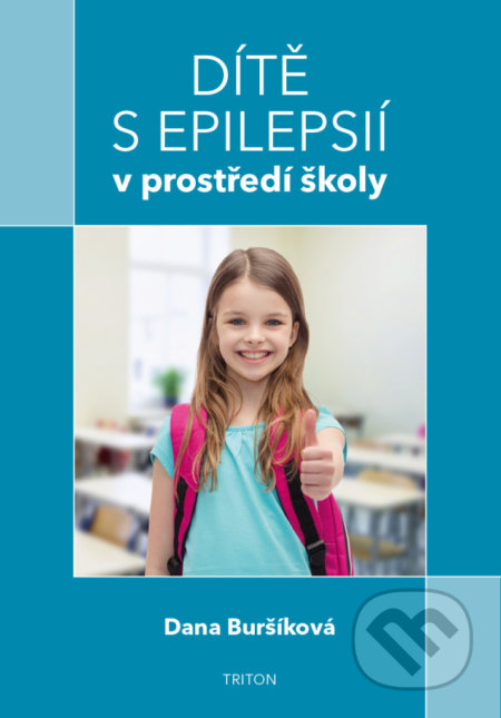 Kniha: Dítě s epilepsií v prostředí školy (Dana Buršíková). Triton, 2019 Kniha: Dítě s epilepsií v prostředí školy (Dana Buršíková). Triton, 2019