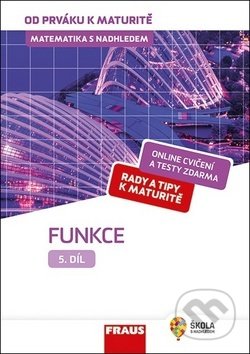 Kniha: Matematika s nadhledem od prváku k maturitě 5 - Funkce (Pavel Tlustý). Fraus, 2019 Kniha: Matematika s nadhledem od prváku k maturitě 5 - Funkce (Pavel Tlustý). Fraus, 2019