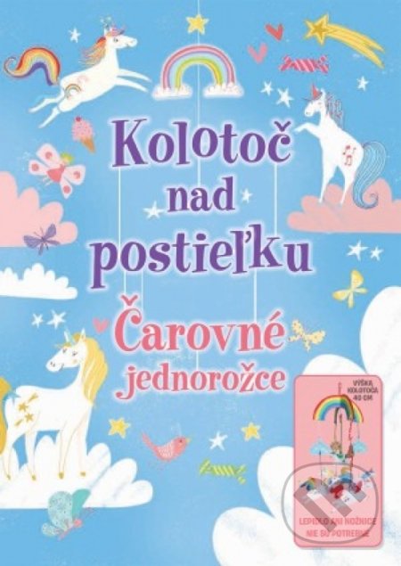 Kniha: Čarovné jednorožce - Kolotoč nad postieľku (Svojtka&Co.). Svojtka&Co., 2019 Kniha: Čarovné jednorožce - Kolotoč nad postieľku (Svojtka&Co.). Svojtka&Co., 2019