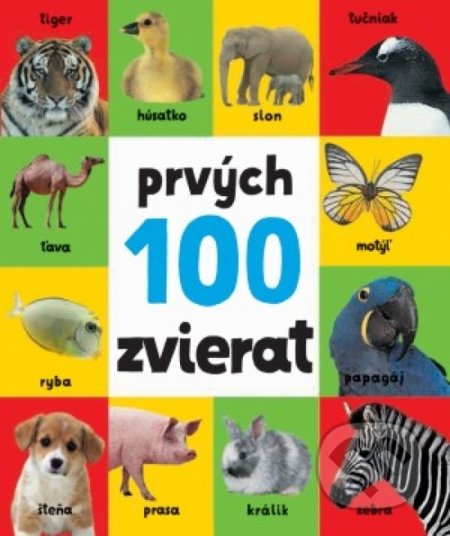 Kniha: Prvých 100 zvierat (Svojtka&Co.). Svojtka&Co., 2019 Kniha: Prvých 100 zvierat (Svojtka&Co.). Svojtka&Co., 2019