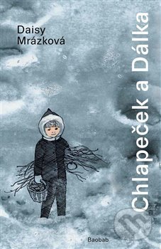Kniha: Chlapeček a Dálka (Daisy Mrázková). Baobab, 2018 Kniha: Chlapeček a Dálka (Daisy Mrázková). Baobab, 2018