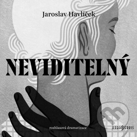 Audiokniha: Neviditelný (Jaroslav Havlíček). Radioservis, 2019 Audiokniha: Neviditelný (Jaroslav Havlíček). Radioservis, 2019