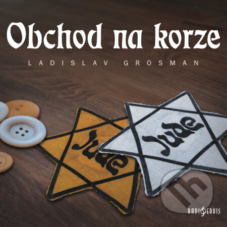 Audiokniha: Obchod na korze (Ladislav Grosman). Radioservis, 2019 Audiokniha: Obchod na korze (Ladislav Grosman). Radioservis, 2019