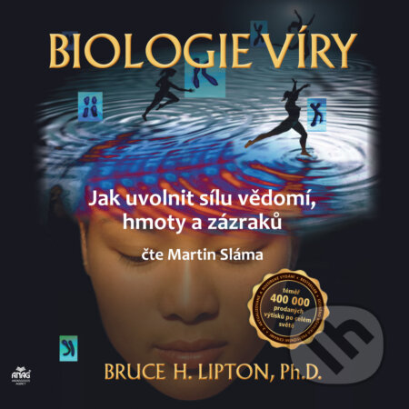 Audiokniha: Biologie víry - Jak uvolnit sílu vědomí, hmoty a zázraků (Bruce H. Lipton). ANAG, 2019 Audiokniha: Biologie víry - Jak uvolnit sílu vědomí, hmoty a zázraků (Bruce H. Lipton). ANAG, 2019