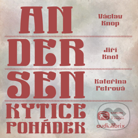 Audiokniha: Kytice pohádek H. C. Andersena (komplet) (Hans Christian Andersen). Kanopa, 2019 Audiokniha: Kytice pohádek H. C. Andersena (komplet) (Hans Christian Andersen). Kanopa, 2019